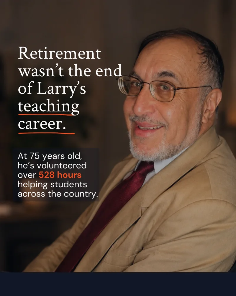 Retirement wasn't the end of Larry's teaching career. At 75 years old, he's volunteered over 528 hours helping students across the country.